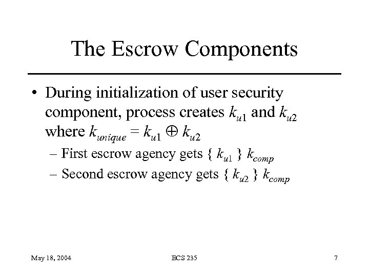 The Escrow Components • During initialization of user security component, process creates ku 1