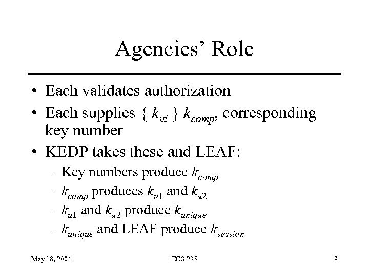 Agencies’ Role • Each validates authorization • Each supplies { kui } kcomp, corresponding