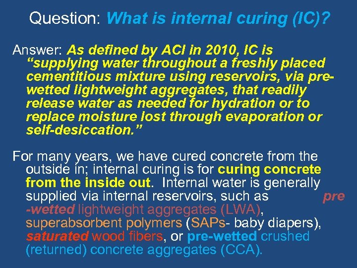 Question: What is internal curing (IC)? Answer: As defined by ACI in 2010, IC