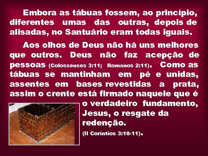 Embora as tábuas fossem, ao princípio, diferentes umas das outras, depois de alisadas, no