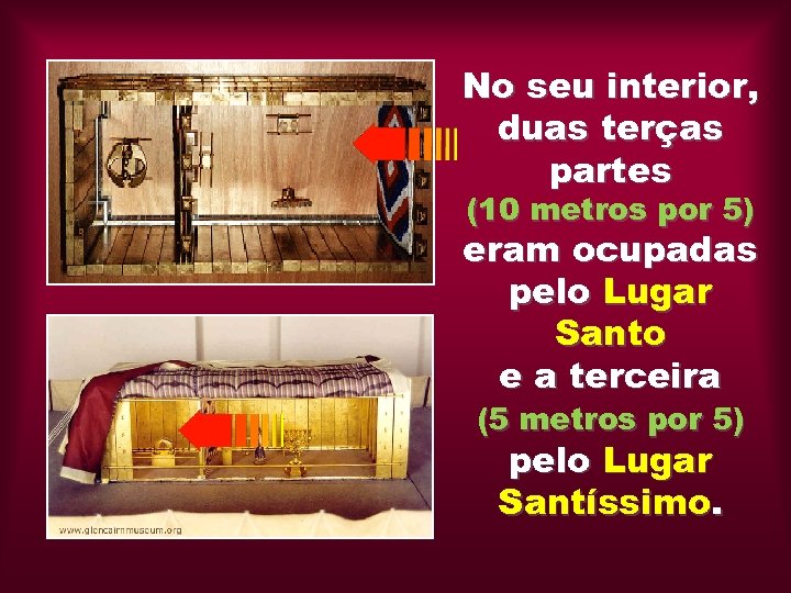 No seu interior, duas terças partes (10 metros por 5) eram ocupadas pelo Lugar