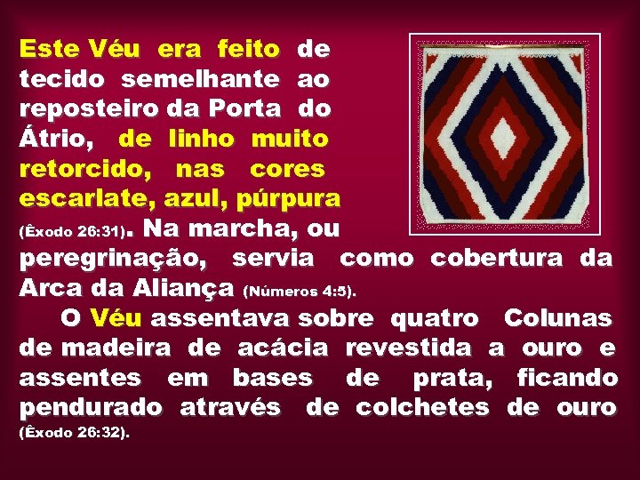 Este Véu era feito de tecido semelhante ao reposteiro da Porta do Átrio, de