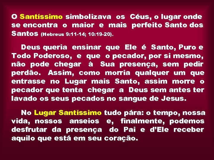 O Santíssimo simbolizava os Céus, o lugar onde se encontra o maior e mais