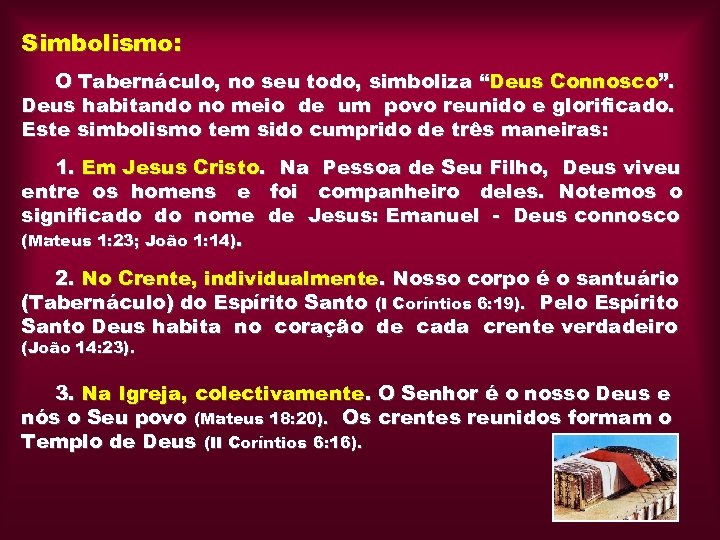 Simbolismo: O Tabernáculo, no seu todo, simboliza “Deus Connosco”. Deus habitando no meio de