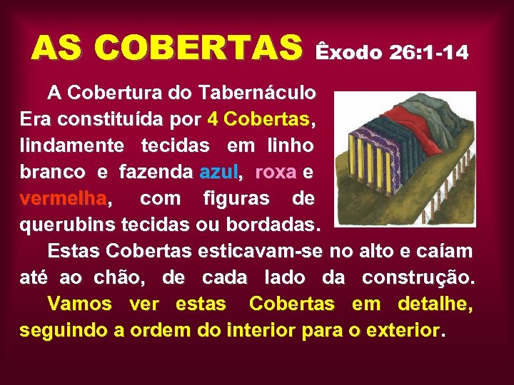AS COBERTAS Êxodo 26: 1 -14 A Cobertura do Tabernáculo Era constituída por 4