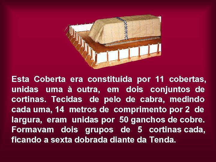 Esta Coberta era constituída por 11 cobertas, unidas uma à outra, em dois conjuntos