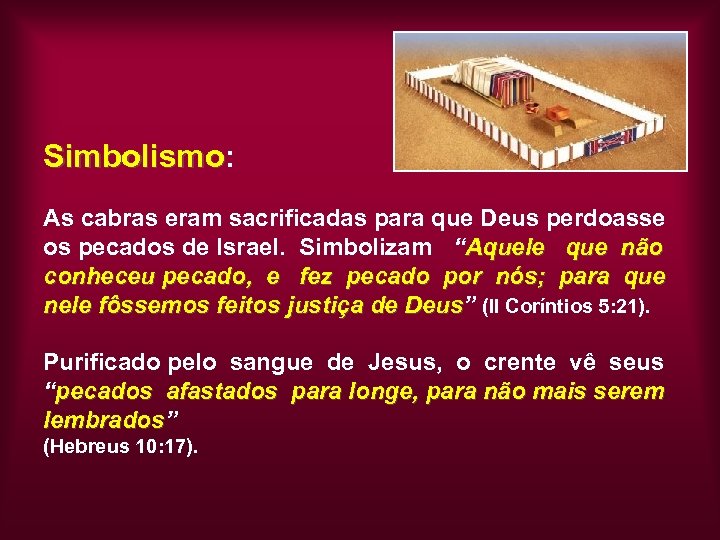 Simbolismo: Simbolismo As cabras eram sacrificadas para que Deus perdoasse os pecados de Israel.