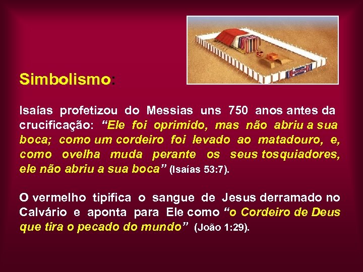 Simbolismo: Simbolismo Isaías profetizou do Messias uns 750 anos antes da crucificação: “Ele foi