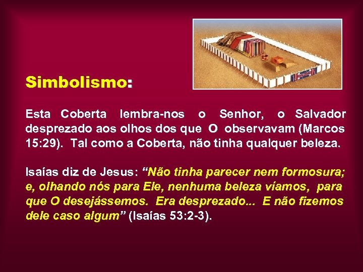 Simbolismo: Esta Coberta lembra-nos o Senhor, o Salvador desprezado aos olhos dos que O