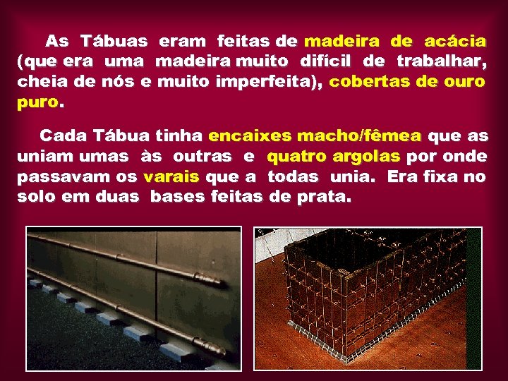 As Tábuas eram feitas de madeira de acácia (que era uma madeira muito difícil