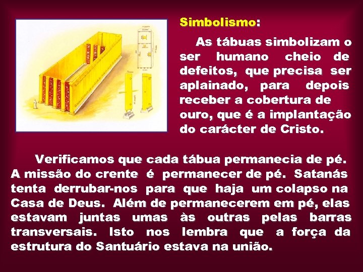 Simbolismo: As tábuas simbolizam o ser humano cheio de defeitos, que precisa ser aplainado,