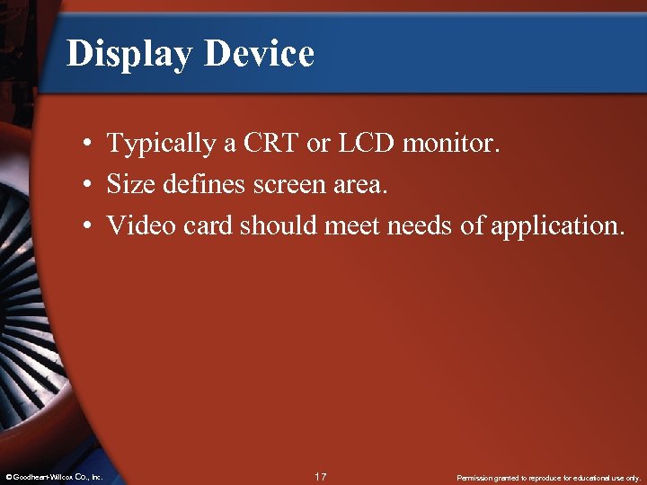 Display Device • Typically a CRT or LCD monitor. • Size defines screen area.