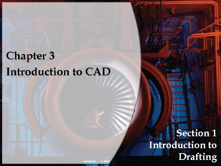 Chapter 3 Introduction to CAD Section 1 Introduction to Drafting 