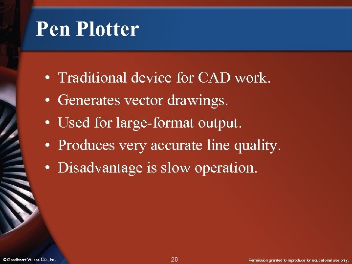 Pen Plotter • • • © Goodheart-Willcox Co. , Inc. Traditional device for CAD