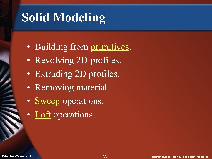 Solid Modeling • • • © Goodheart-Willcox Co. , Inc. Building from primitives. Revolving