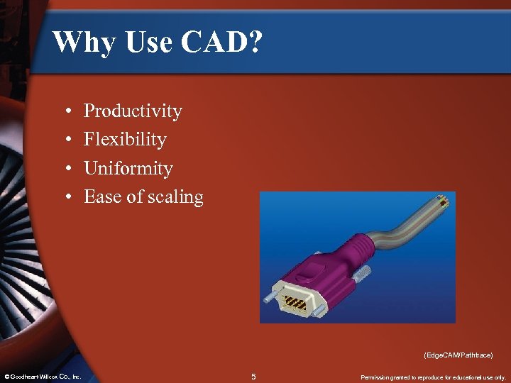 Why Use CAD? • • Productivity Flexibility Uniformity Ease of scaling (Edge. CAM/Pathtrace) ©