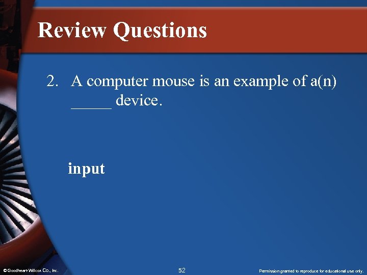 Review Questions 2. A computer mouse is an example of a(n) _____ device. input