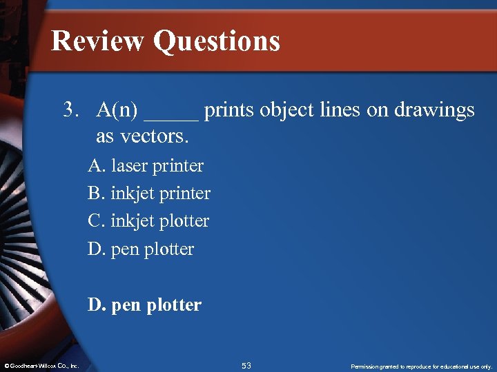 Review Questions 3. A(n) _____ prints object lines on drawings as vectors. A. laser