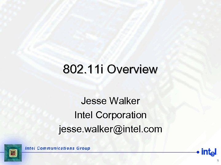 802. 11 i Overview Jesse Walker Intel Corporation jesse. walker@intel. com 1 