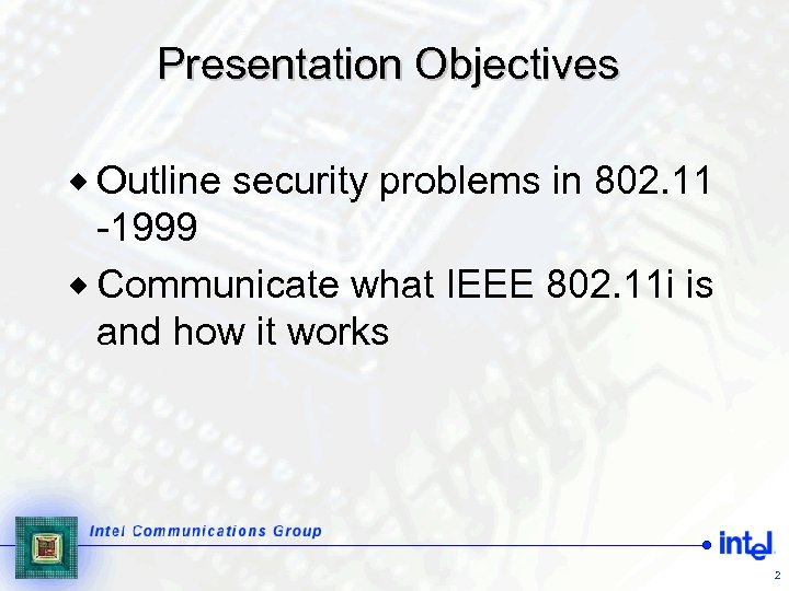 Presentation Objectives ® Outline security problems in 802. 11 -1999 ® Communicate what IEEE