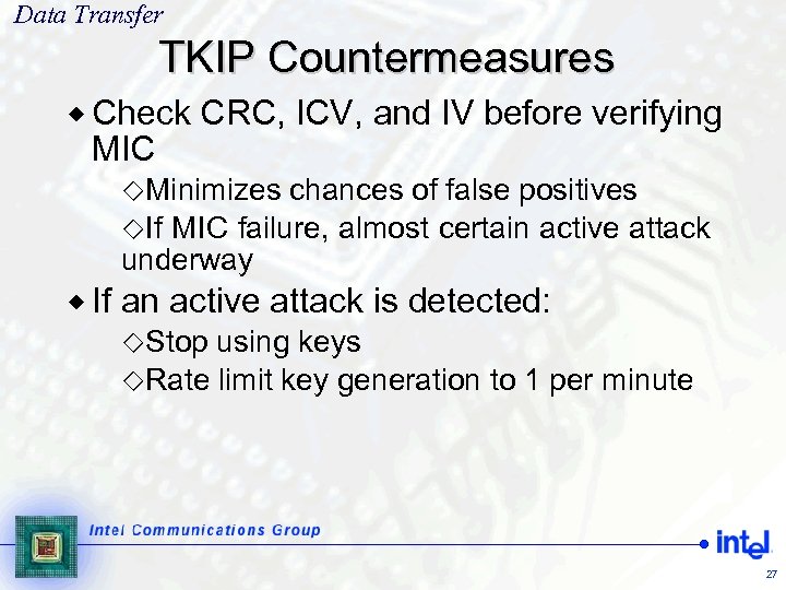 Data Transfer TKIP Countermeasures ® Check MIC CRC, ICV, and IV before verifying ¯Minimizes