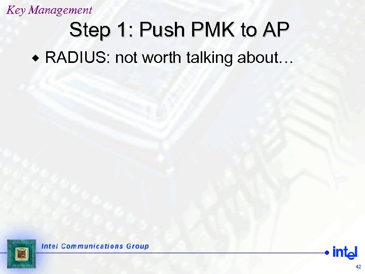 Key Management Step 1: Push PMK to AP ® RADIUS: not worth talking about…