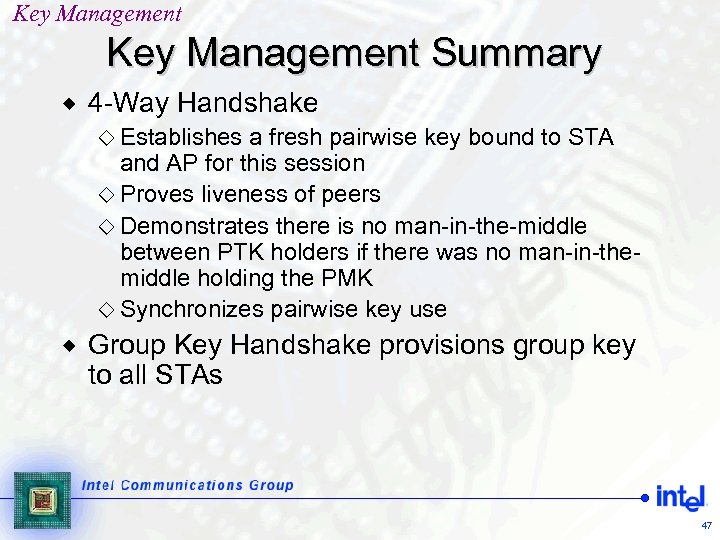 Key Management Summary ® 4 -Way Handshake ¯ Establishes a fresh pairwise key bound