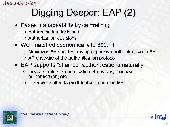 Authentication Digging Deeper: EAP (2) ® Eases manageability by centralizing Authentication decisions ¯ Authorization