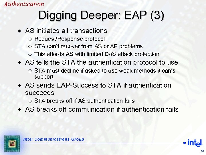 Authentication Digging Deeper: EAP (3) ® AS initiates all transactions Request/Response protocol ¯ STA