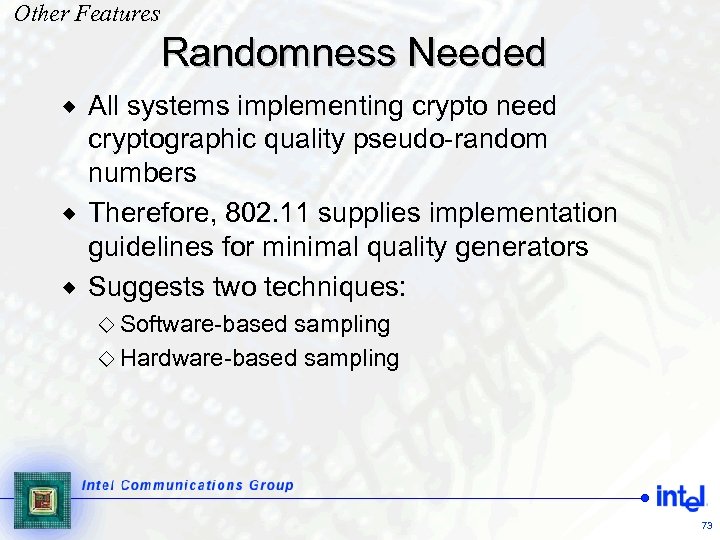 Other Features Randomness Needed All systems implementing crypto need cryptographic quality pseudo-random numbers ®