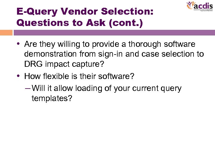 E-Query Vendor Selection: Questions to Ask (cont. ) • Are they willing to provide