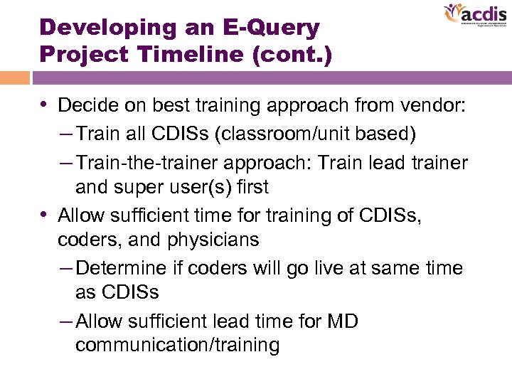 Developing an E-Query Project Timeline (cont. ) • Decide on best training approach from