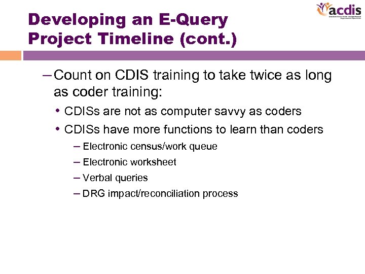Developing an E-Query Project Timeline (cont. ) – Count on CDIS training to take
