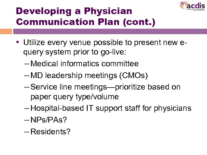 Developing a Physician Communication Plan (cont. ) • Utilize every venue possible to present