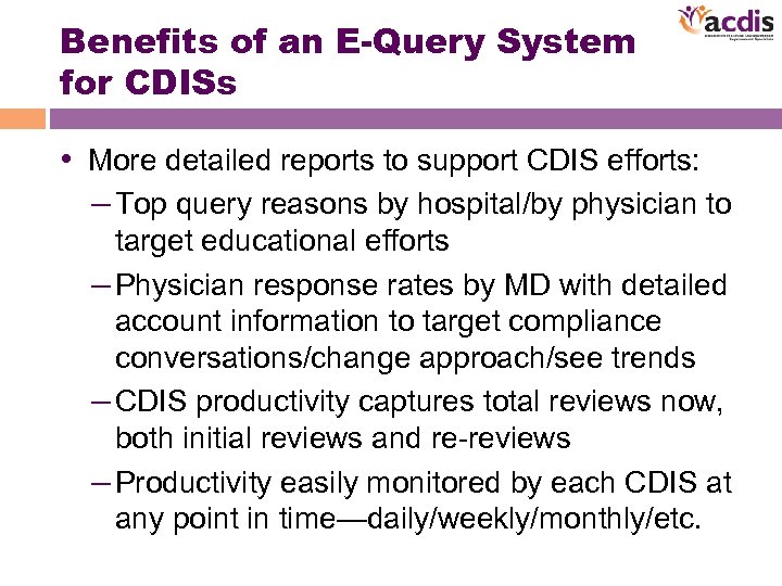 Benefits of an E-Query System for CDISs • More detailed reports to support CDIS