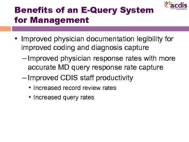 Benefits of an E-Query System for Management • Improved physician documentation legibility for improved
