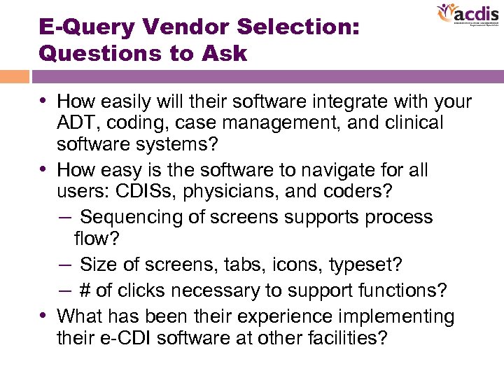 E-Query Vendor Selection: Questions to Ask • How easily will their software integrate with