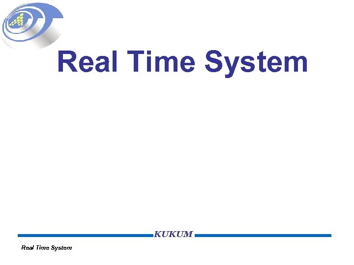 Real Time System KUKUM Real Time System 