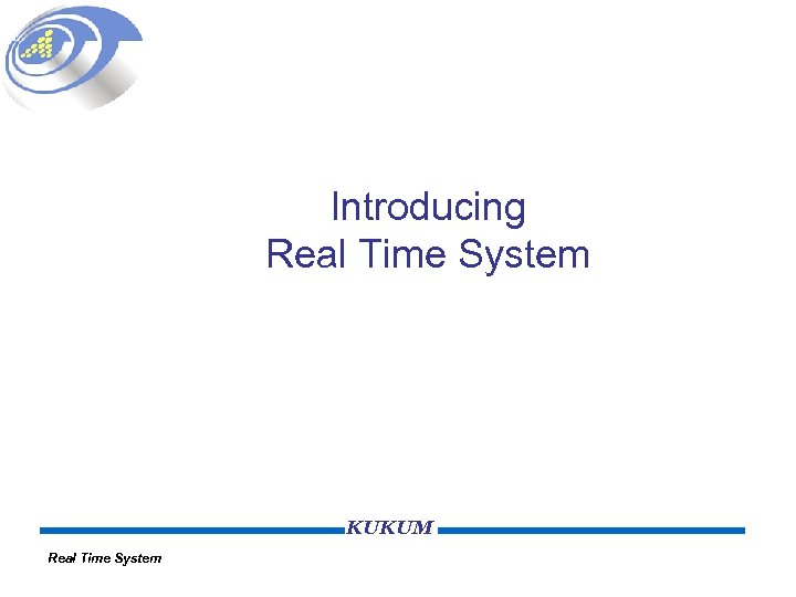 Introducing Real Time System KUKUM Real Time System 