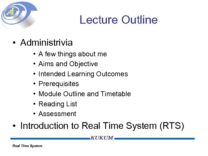 Lecture Outline • Administrivia • • A few things about me Aims and Objective