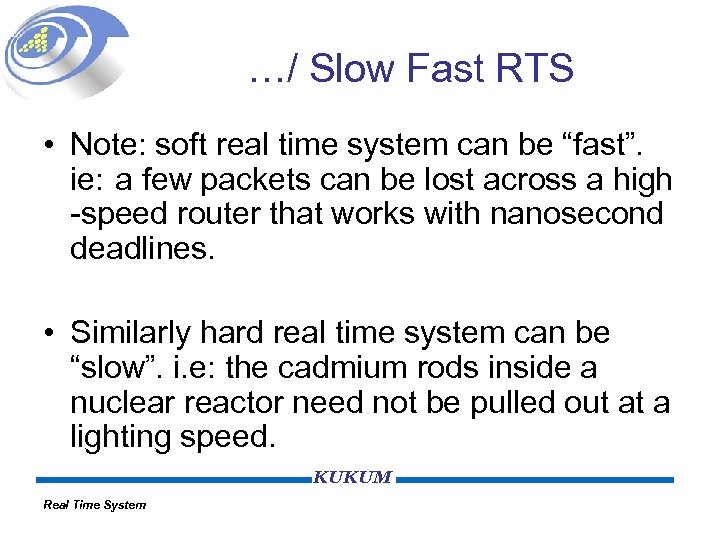 …/ Slow Fast RTS • Note: soft real time system can be “fast”. ie: