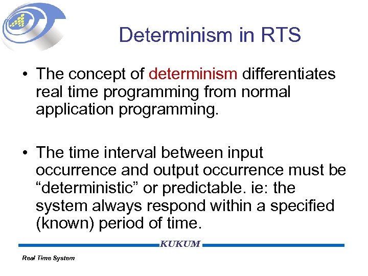 Determinism in RTS • The concept of determinism differentiates real time programming from normal