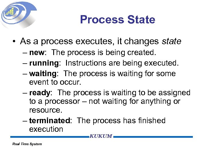 Process State • As a process executes, it changes state – new: The process