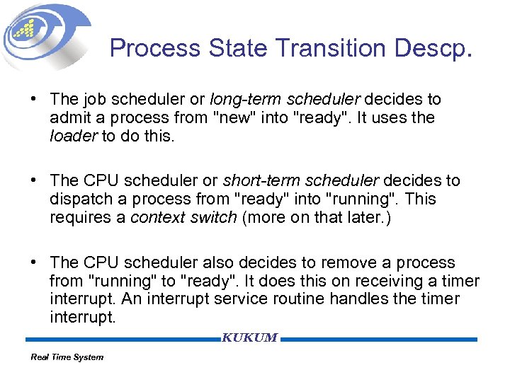 Process State Transition Descp. • The job scheduler or long-term scheduler decides to admit