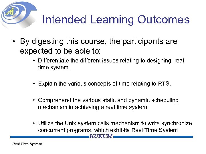 Intended Learning Outcomes • By digesting this course, the participants are expected to be