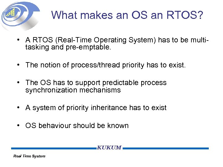 What makes an OS an RTOS? • A RTOS (Real-Time Operating System) has to