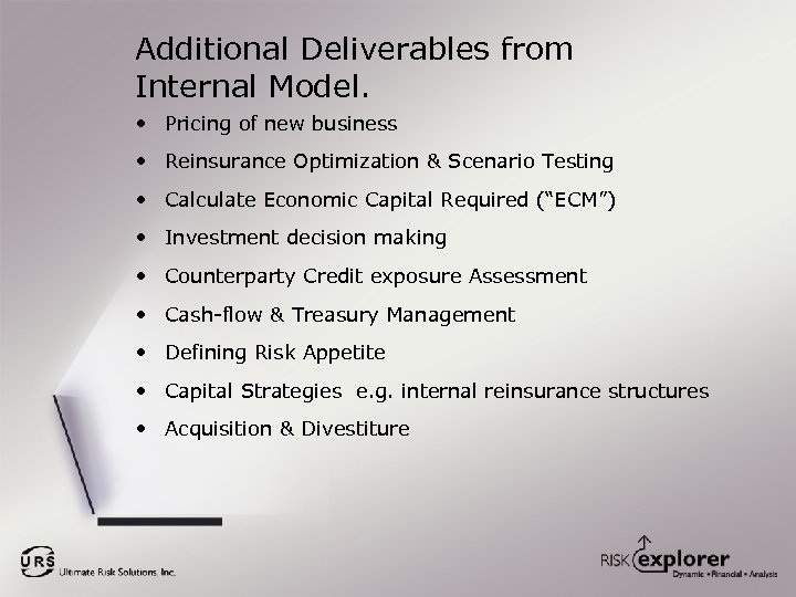 Additional Deliverables from Internal Model. • Pricing of new business • Reinsurance Optimization &