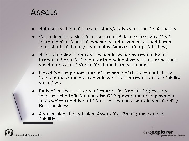 Assets • Not usually the main area of study/analysis for non life Actuaries •