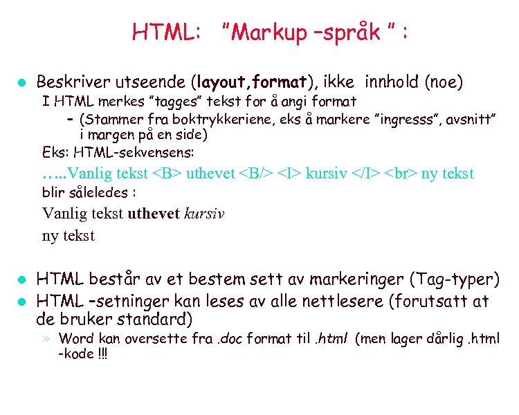 HTML: ”Markup –språk ” : l Beskriver utseende (layout, format), ikke innhold (noe) I