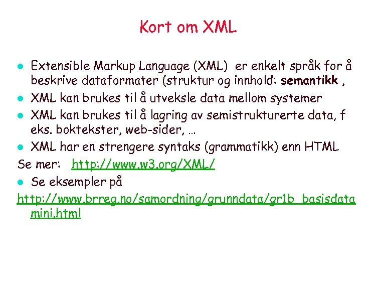 Kort om XML Extensible Markup Language (XML) er enkelt språk for å beskrive dataformater